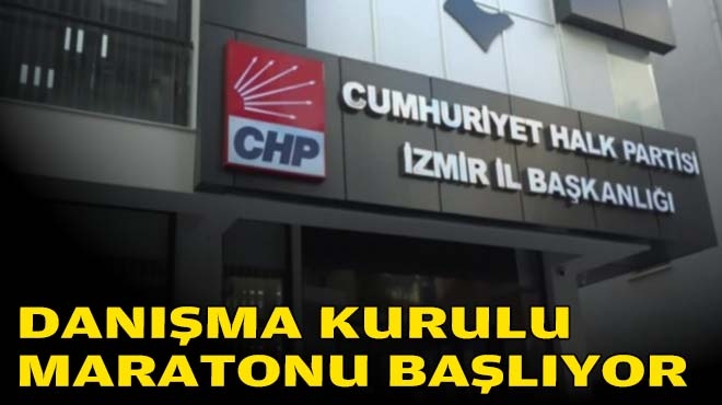 CHP İzmir'de danışma kurulu maratonu başlıyor!