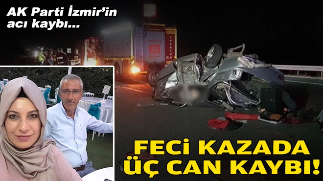 Feci kazada 3 can kaybı... AK Parti İzmir'in acı günü!