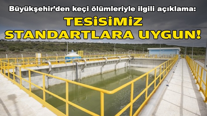 İzmir Büyükşehir'den açıklama: Arıtma tesisimiz standartlara uygun çalışıyor!