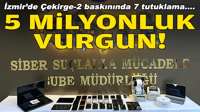 İzmir'de 'Çekirge-2' operasyonu... 5 milyonluk vurgun!
