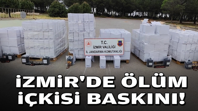 İzmir'de ölüm içkisi baskını!
