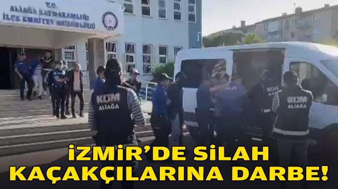 İzmir'de silah kaçakçılarına darbe!