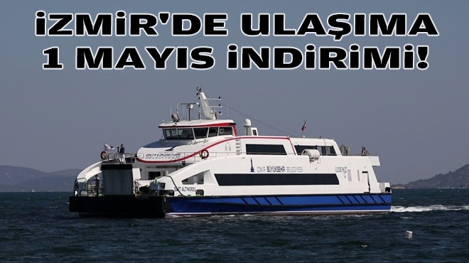 İzmir'de ulaşıma 1 Mayıs indirimi!