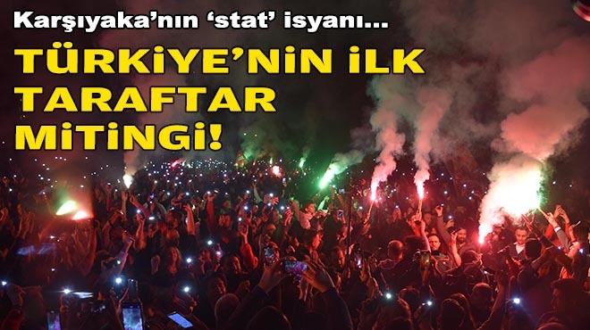 Karşıyaka'nın 'stat' isyanı... Türkiye'nin ilk taraftar mitingi!