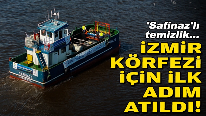 'Safinaz'lı temizlik... İzmir Körfezi için ilk adım atıldı!