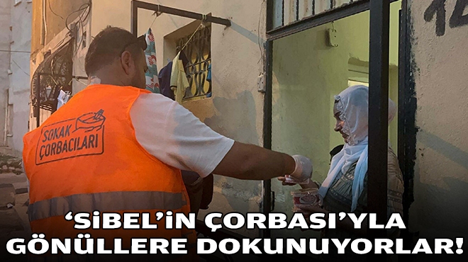 'Sibel'in Çorbası'yla gönüllülere dokunuyorlar!