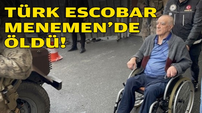 'Türk Escobar' Menemen'de öldü!