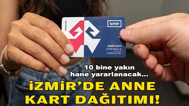 10 bine yakın hane yararlanacak... İzmir'de anne kart dağıtımı!