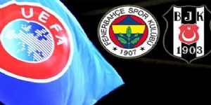 Ve UEFA Beşiktaş ve Fenerbahçe için kararını verdi 