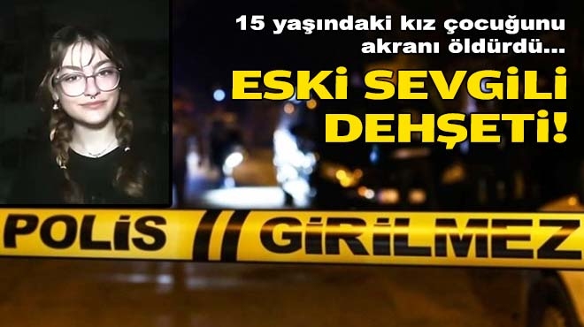 15 yaşındaki kız çocuğunu akranı öldürdü... İzmir'de eski sevgili dehşeti!