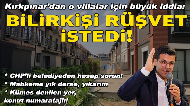 AK Partili Kırkpınar’dan o villalar için büyük iddia: Bilirkişi rüşvet istedi!