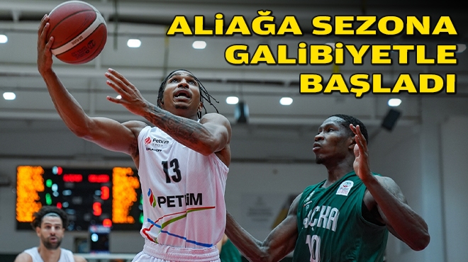 Aliağa Petkimspor sezona galibiyetle başladı