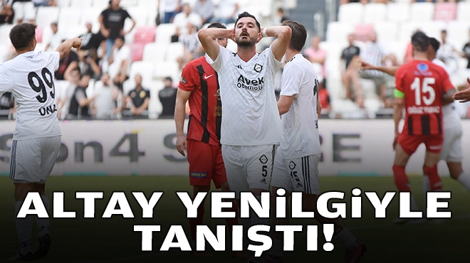 Altay yenilgiyle tanıştı