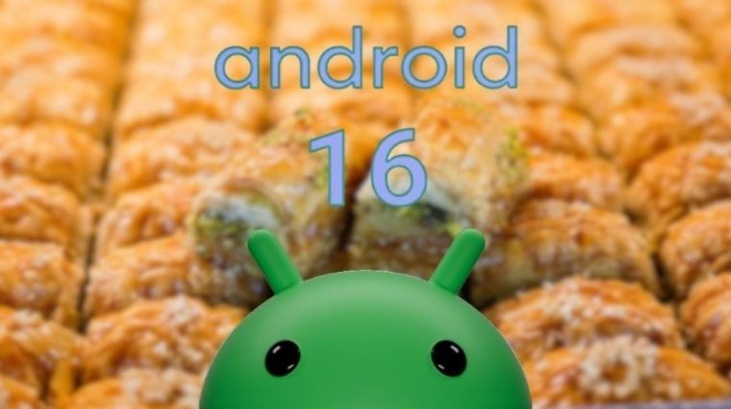 Android 16 nın yeni kod adı baklava olabilir