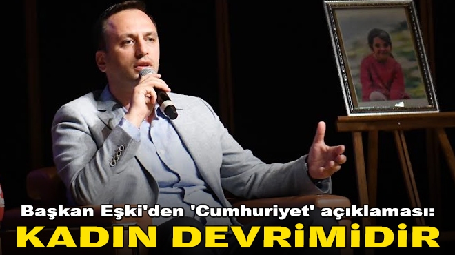 Başkan Eşki'den 'Cumhuriyet' açıklaması: Kadın devrimidir