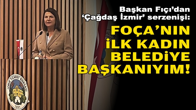 Başkan Fıçı’dan ‘Çağdaş İzmir’ serzenişi: Foça’nın ilk kadın belediye başkanıyım!