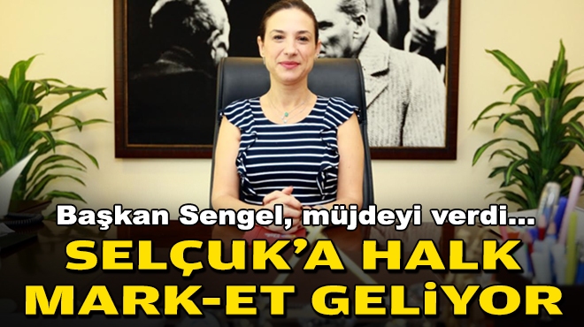 Başkan Sengel, müjdeyi verdi... Selçuk'a Halk Mark-ET geliyor