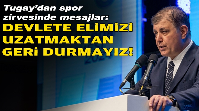 Başkan Tugay'dan spor zirvesinde mesajlar: Devlete elimizi uzatmaktan geri durmayız!