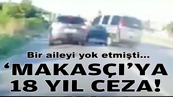 Bir aileyi yok etmişti: 'Makasçı'ya 18 yıla hapis cezası!