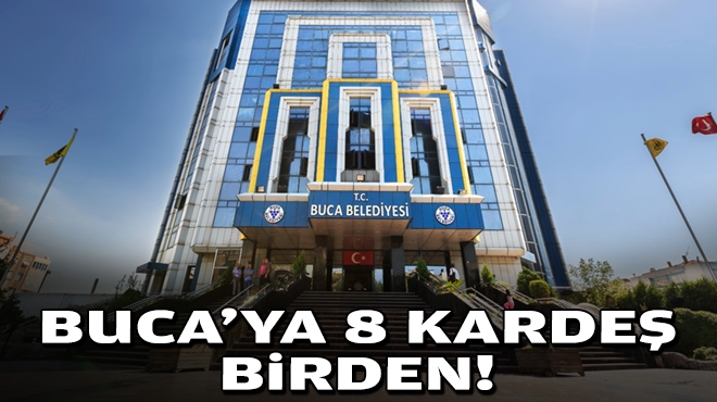 Buca’ya 8 kardeş birden!