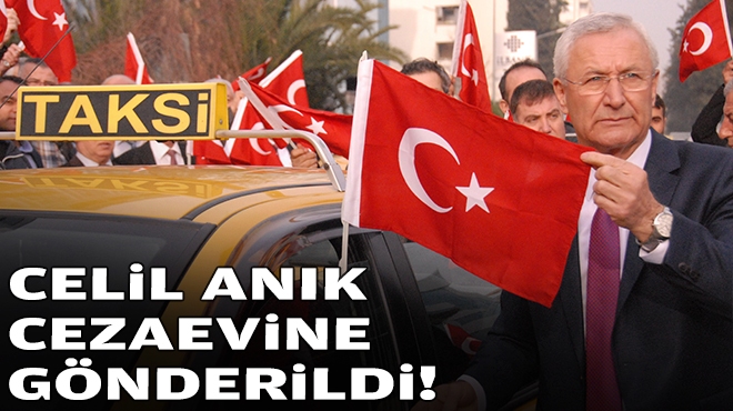 Celil Anık cezaevine gönderildi!