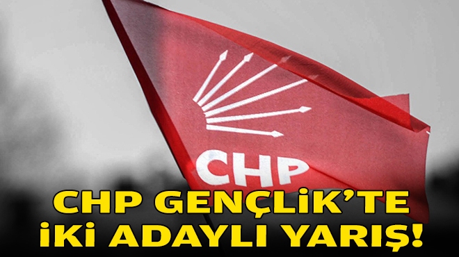 CHP Gençlik’te iki adaylı yarış!