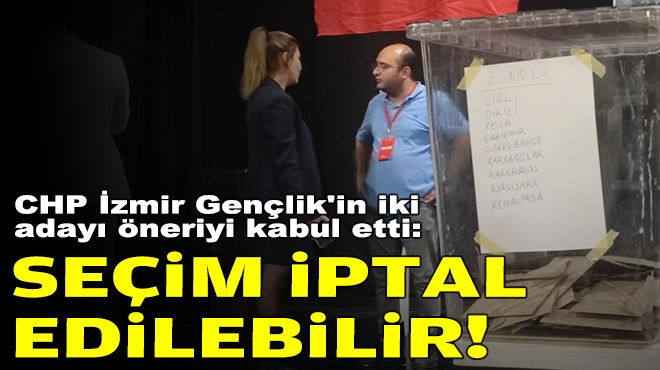 CHP İzmir Gençlik'in iki adayı öneriyi kabul etti: Seçim iptal edilebilir!