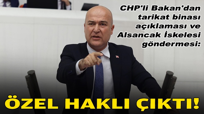 CHP'li Bakan'dan tarikat binası açıklaması ve Alsancak İskelesi göndermesi: Özel haklı çıktı!