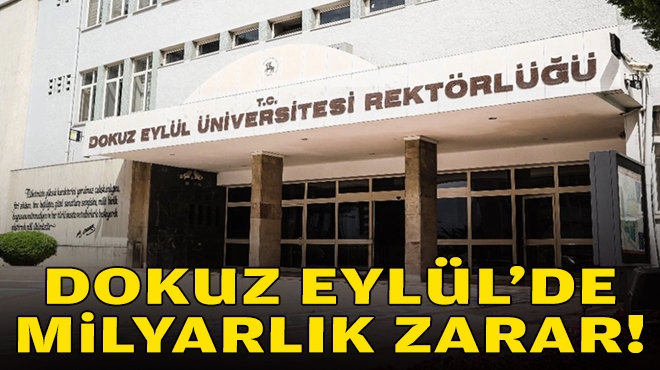 DEÜ'de milyarlık zarar!