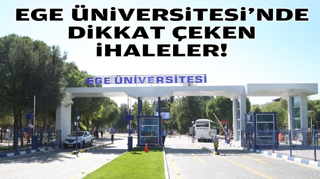 Ege Üniversitesi’nde dikkat çeken ihaleler!