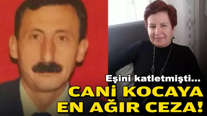 Eşini katletmişti... Cani kocaya en ağır ceza!