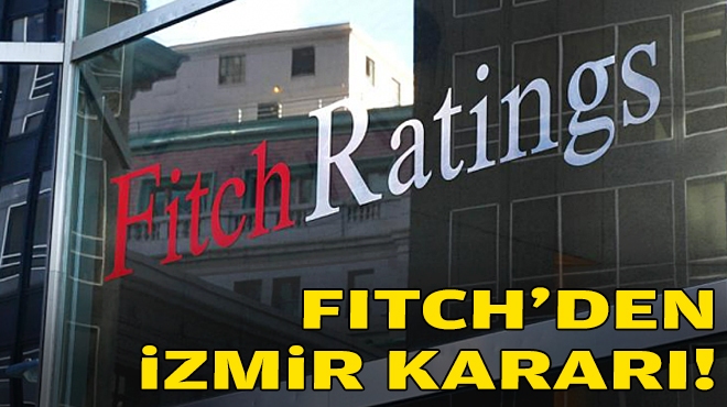 Fitch'den İzmir kararı!