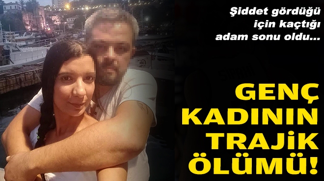 Genç kadının trajik ölümü... Şiddet gördüğü için kaçtığı adam sonu oldu!