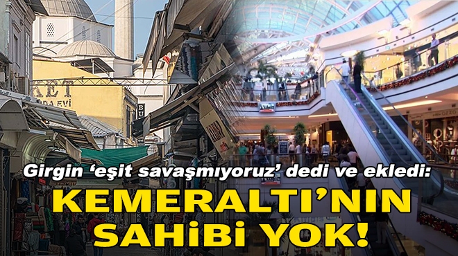 Girgin ‘eşit savaşmıyoruz’ dedi ve ekledi: Kemeraltı’nın sahibi yok!