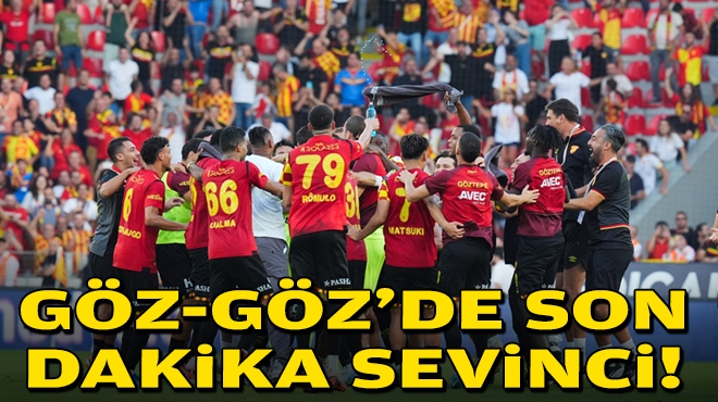 Göz-Göz'de son dakika sevinci!