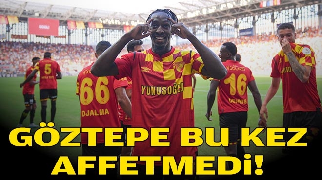 Göztepe bu kez affetmedi!