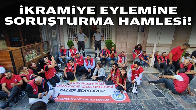 İkramiye eylemi için soruşturma hamlesi!