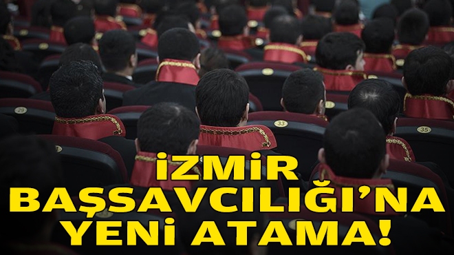 İzmir Başsavcılığı’na yeni atama!