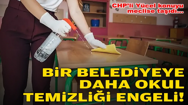 İzmir’de bir belediyeye daha okul temizliği engeli!