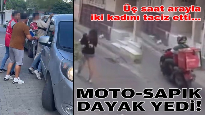 İzmir'de iki kadın kabusu yaşadı: Moto-sapık dayak yedi!