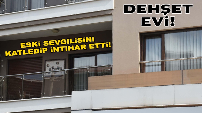 İzmir'de kadın cinayeti: Katletti, intihar etti!