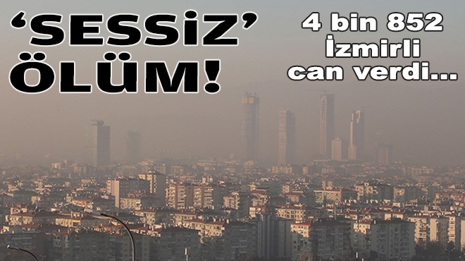 İzmir'de 'sessiz' ölüm: 4 bin 852 kişi can verdi!