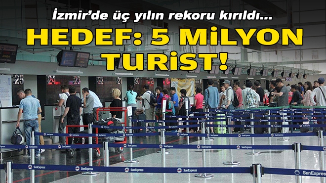 İzmir'de üç yılın rekoru kırıldı... Hedef: 5 milyon turist!