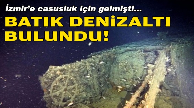 İzmir'e casusluk için gelmişti... Batık denizaltı bulundu!