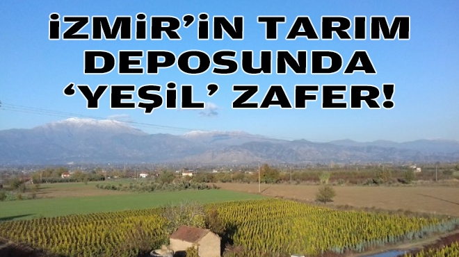 İzmir'in tarım deposunda 'yeşil' zafer!