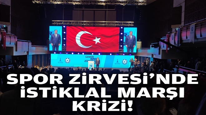 İzmir Spor Zirvesi’nde İstiklal Marşı krizi!