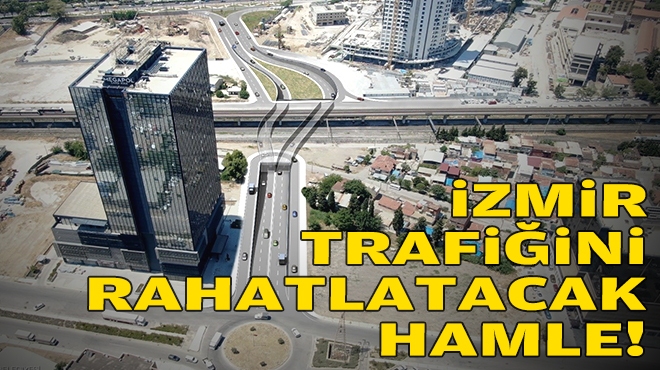 İzmir trafiğini rahatlatacak hamle!