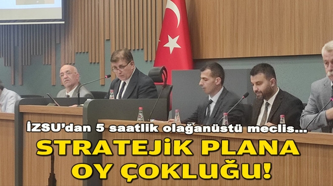 İZSU’dan 5 saatlik olağanüstü meclis… Stratejik plana oy çokluğu!