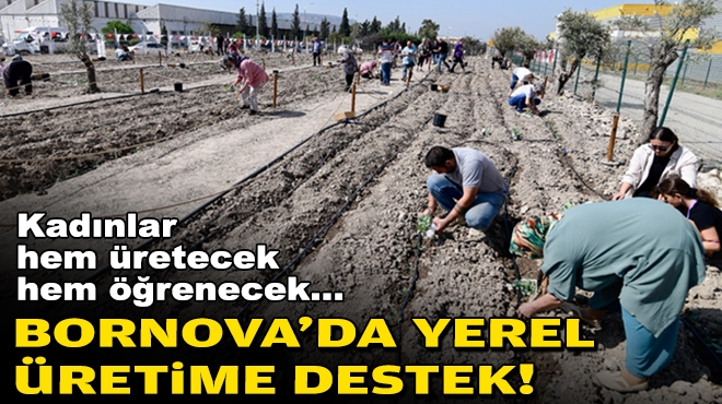 Kadınlar hem üretecek hem öğrenecek... Bornova'da yerel üretime destek!