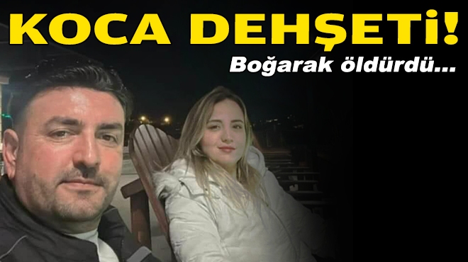 Koca dehşeti... Eşini boğarak öldürdü!